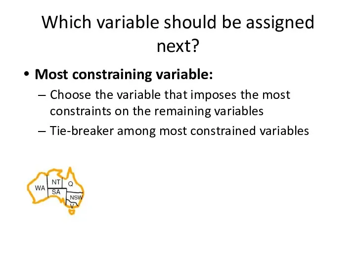 Which variable should be assigned next? Most constraining variable: Choose the variable