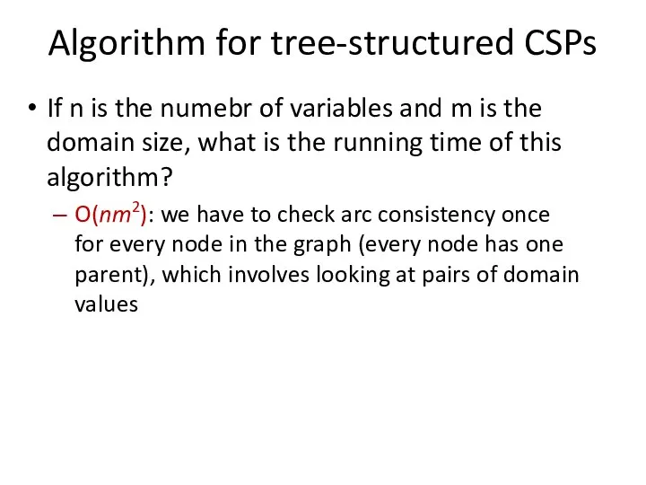 Algorithm for tree-structured CSPs If n is the numebr of variables and