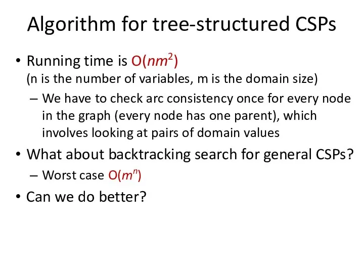 Algorithm for tree-structured CSPs Running time is O(nm2) (n is the number