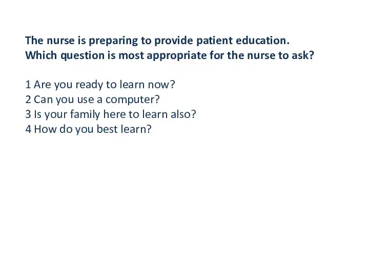 The nurse is preparing to provide patient education. Which question is most