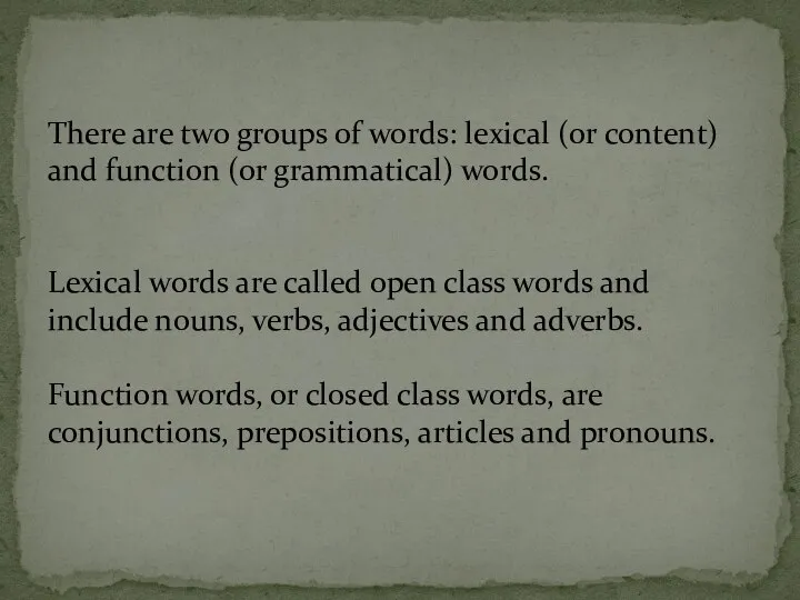 There are two groups of words: lexical (or content) and function (or