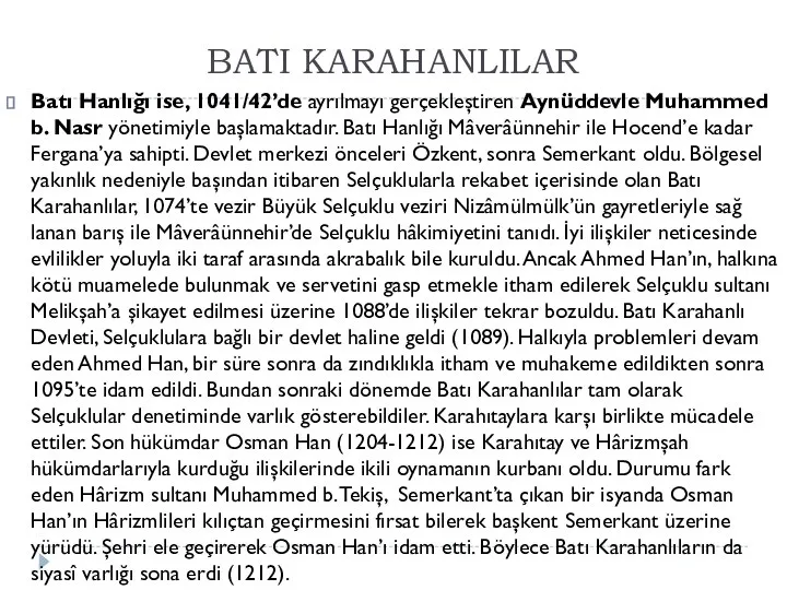 BATI KARAHANLILAR Batı Hanlığı ise, 1041/42’de ayrılmayı gerçekleştiren Aynüddevle Muhammed b. Nasr