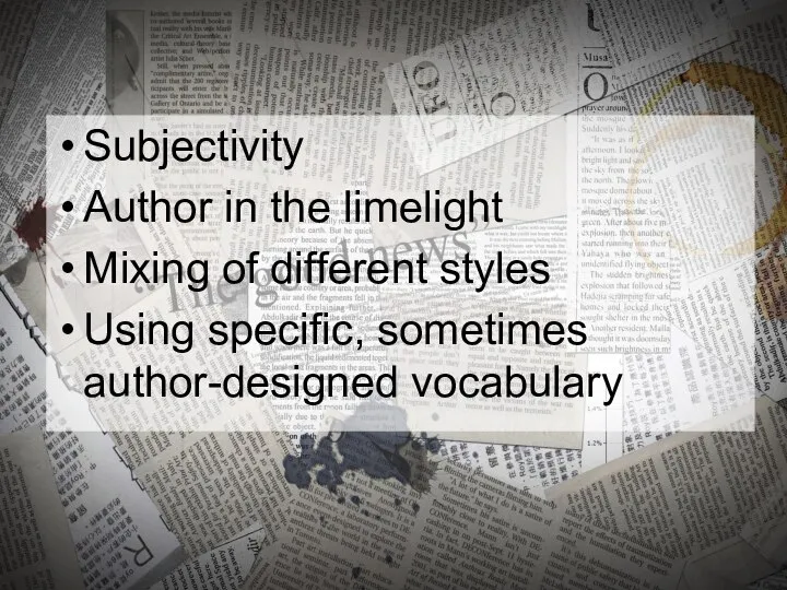 Subjectivity Author in the limelight Mixing of different styles Using specific, sometimes author-designed vocabulary