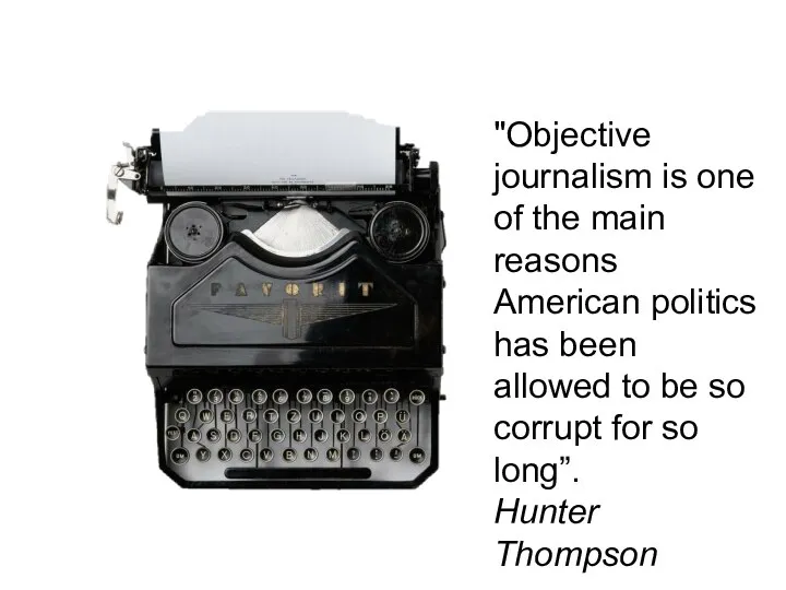 "Objective journalism is one of the main reasons American politics has been