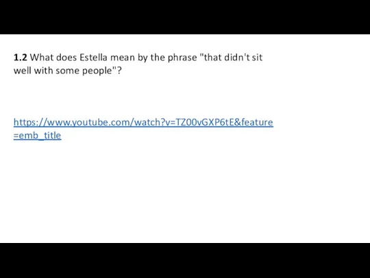 1.2 What does Estella mean by the phrase "that didn't sit well with some people"? https://www.youtube.com/watch?v=TZ00vGXP6tE&feature=emb_title