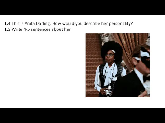 1.4 This is Anita Darling. How would you describe her personality? 1.5