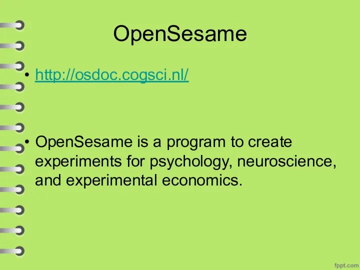 OpenSesame http://osdoc.cogsci.nl/ OpenSesame is a program to create experiments for psychology, neuroscience, and experimental economics.