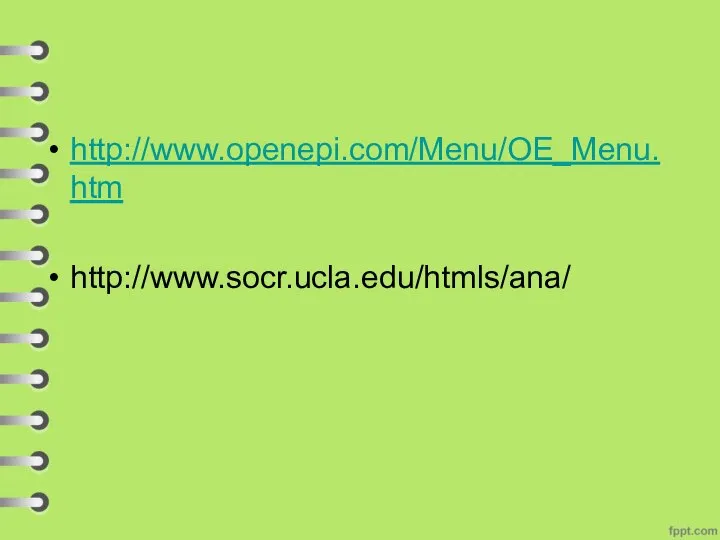 http://www.openepi.com/Menu/OE_Menu.htm http://www.socr.ucla.edu/htmls/ana/