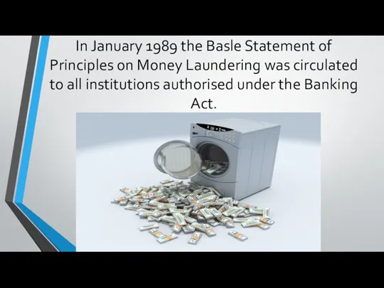 In January 1989 the Basle Statement of Principles on Money Laundering was
