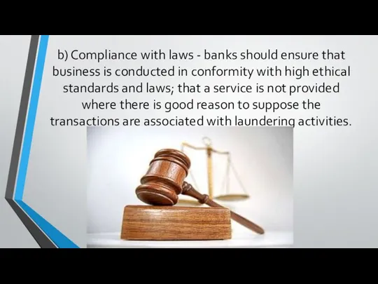 b) Compliance with laws - banks should ensure that business is conducted