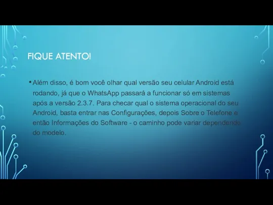 FIQUE ATENTO! Além disso, é bom você olhar qual versão seu celular