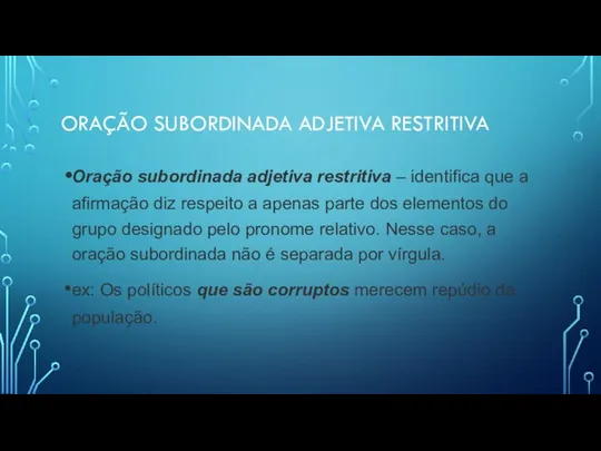 ORAÇÃO SUBORDINADA ADJETIVA RESTRITIVA Oração subordinada adjetiva restritiva – identifica que a