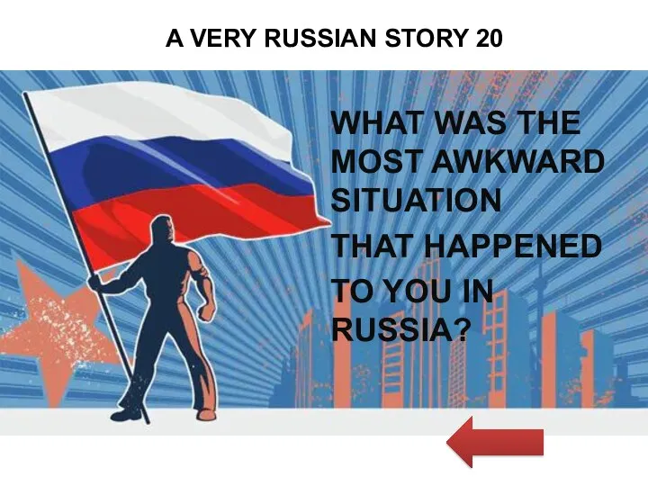 A VERY RUSSIAN STORY 20 WHAT WAS THE MOST AWKWARD SITUATION THAT