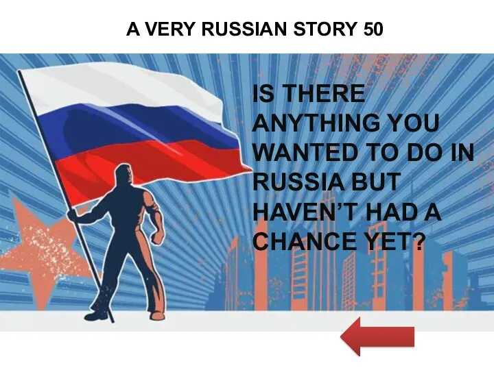 A VERY RUSSIAN STORY 50 IS THERE ANYTHING YOU WANTED TO DO