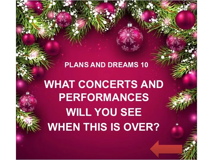 PLANS AND DREAMS 10 WHAT CONCERTS AND PERFORMANCES WILL YOU SEE WHEN THIS IS OVER?