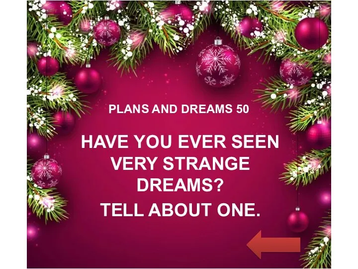 PLANS AND DREAMS 50 HAVE YOU EVER SEEN VERY STRANGE DREAMS? TELL ABOUT ONE.