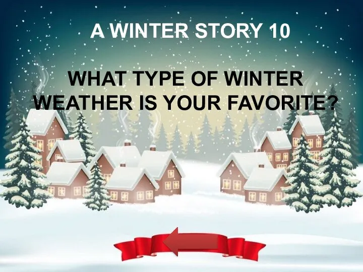 A WINTER STORY 10 WHAT TYPE OF WINTER WEATHER IS YOUR FAVORITE?