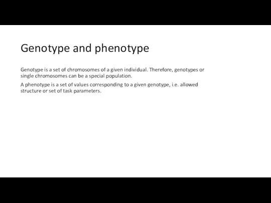 Genotype and phenotype Genotype is a set of chromosomes of a given