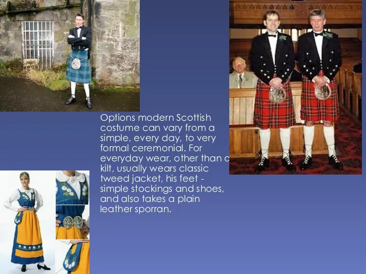 Options modern Scottish costume can vary from a simple, every day, to