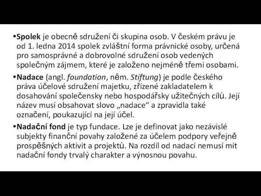 Spolek je obecně sdružení či skupina osob. V českém právu je od