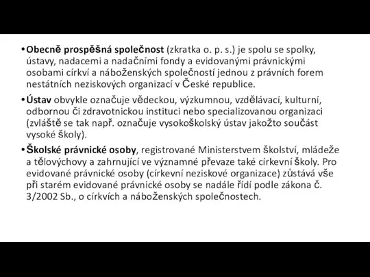 Obecně prospěšná společnost (zkratka o. p. s.) je spolu se spolky, ústavy,