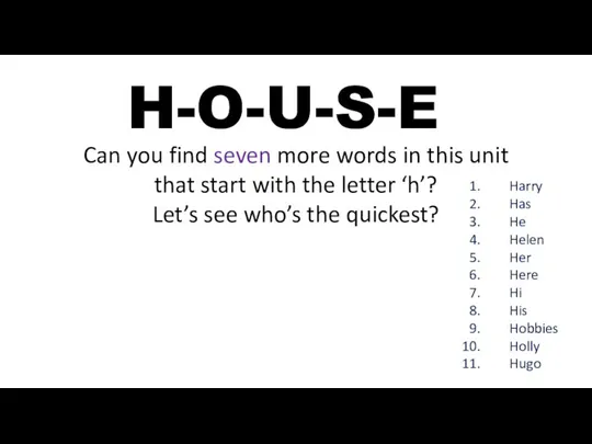 H-O-U-S-E Can you find seven more words in this unit that start