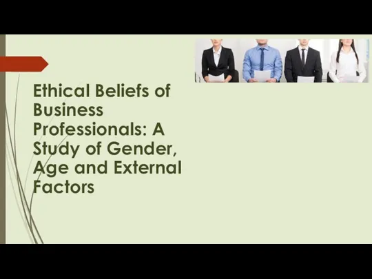 Ethical Beliefs of Business Professionals: A Study of Gender, Age and External Factors