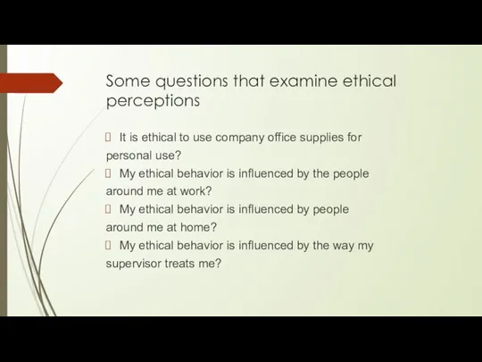 Some questions that examine ethical perceptions It is ethical to use company