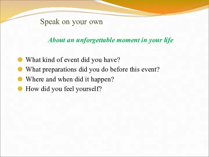 Speak on your own About an unforgettable moment in your life What