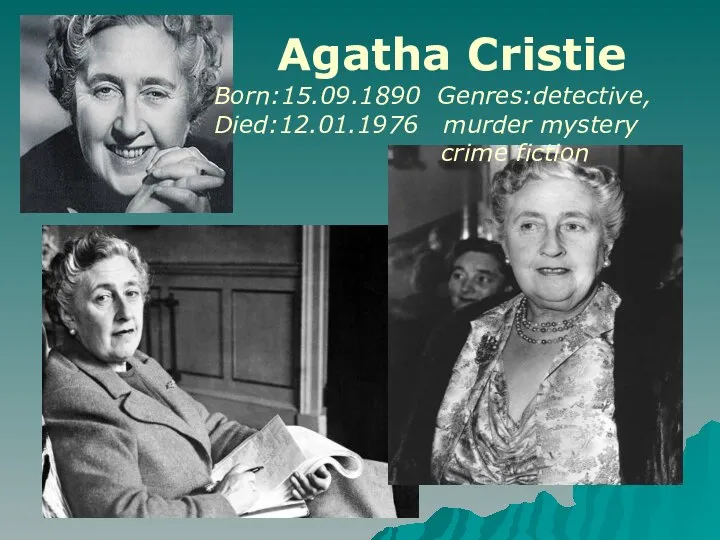 Agatha Cristie Born:15.09.1890 Genres:detective, Died:12.01.1976 murder mystery crime fiction