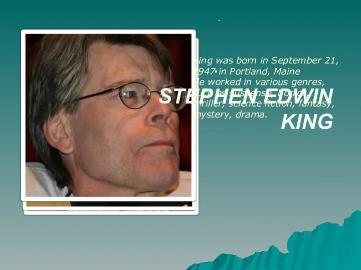 . . STEPHEN EDWIN KING King was born in September 21, 1947