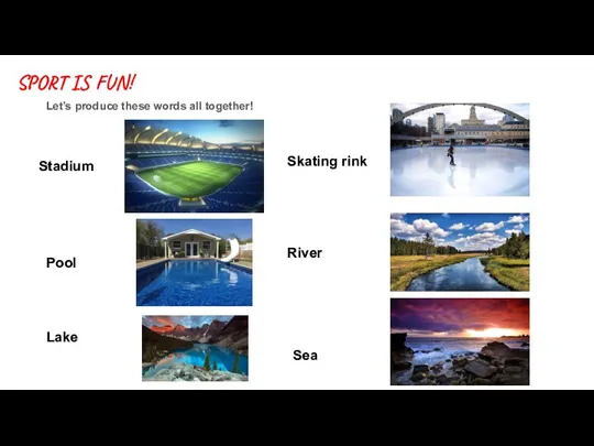 SPORT IS FUN! Let’s produce these words all together! D Stadium Skating