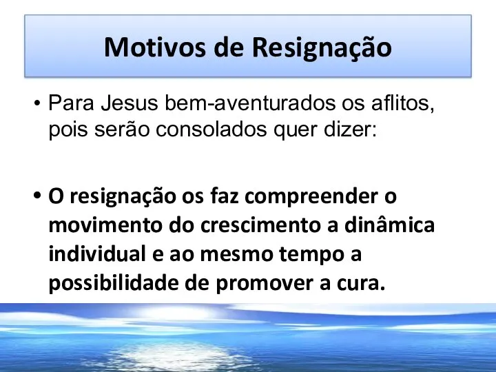 Motivos de Resignação Para Jesus bem-aventurados os aflitos, pois serão consolados quer