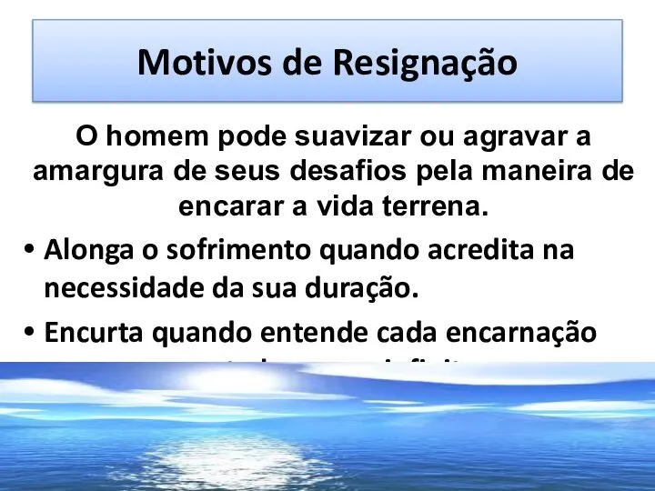 Motivos de Resignação O homem pode suavizar ou agravar a amargura de