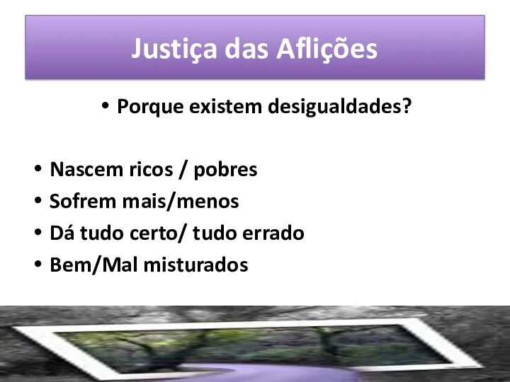 Justiça das Aflições Porque existem desigualdades? Nascem ricos / pobres Sofrem mais/menos