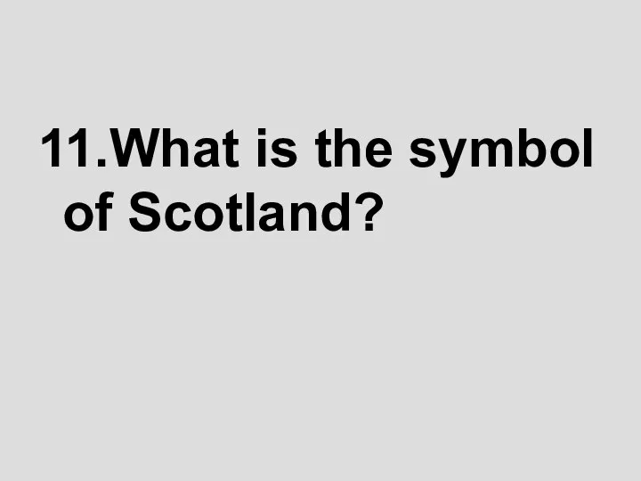 11.What is the symbol of Scotland?