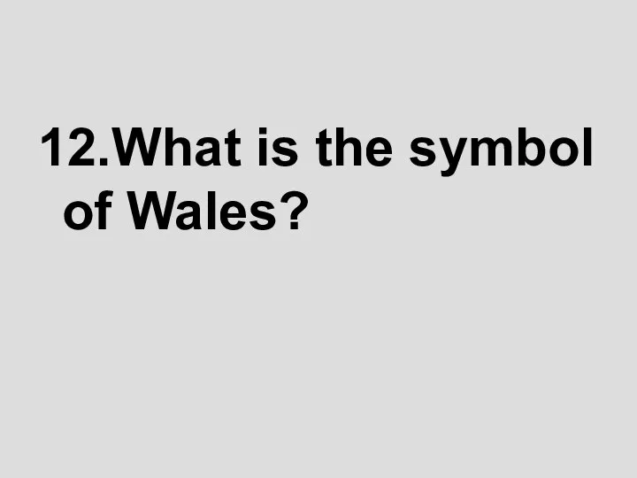 12.What is the symbol of Wales?