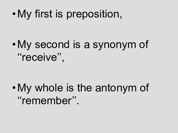 My first is preposition, My second is a synonym of ‘‘receive’’, My