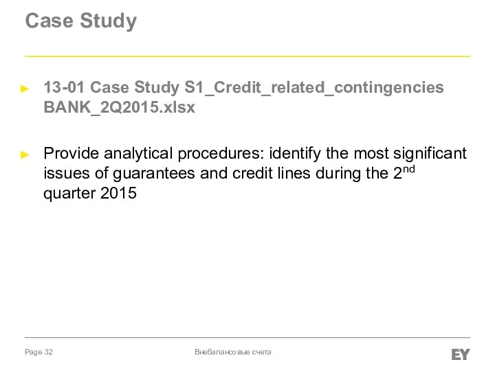 Case Study 13-01 Case Study S1_Credit_related_contingencies BANK_2Q2015.xlsx Provide analytical procedures: identify the
