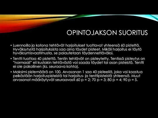 OPINTOJAKSON SUORITUS Luennoilla ja kotona tehtävät harjoitukset tuottavat yhteensä 60 pistettä. Hyväksytystä