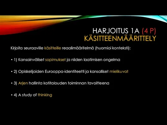 HARJOITUS 1A (4 P) KÄSITTEENMÄÄRITTELY Kirjoita seuraaville käsitteille reaalimääritelmä (huomioi konteksti): 1)