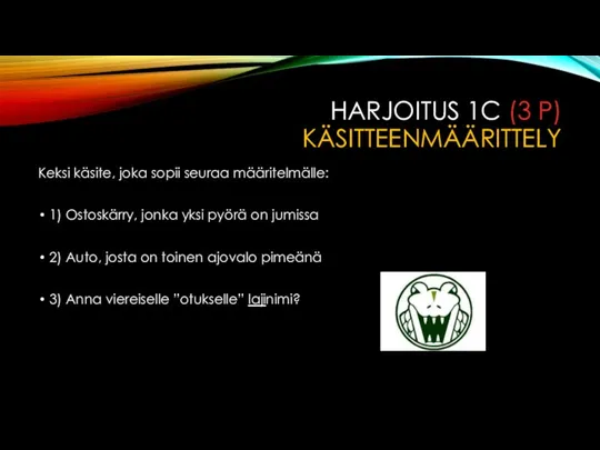 HARJOITUS 1C (3 P) KÄSITTEENMÄÄRITTELY Keksi käsite, joka sopii seuraa määritelmälle: 1)