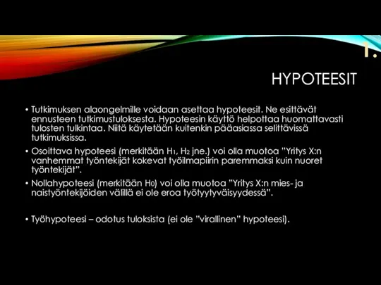 HYPOTEESIT Tutkimuksen alaongelmille voidaan asettaa hypoteesit. Ne esittävät ennusteen tutkimustuloksesta. Hypoteesin käyttö