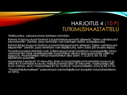 HARJOITUS 4 (10 P) TUTKIMUSHAASTATTELU Yksilösuoritus. Jakaannutaan kahteen ryhmään. Ryhmä A:han kuuluvat