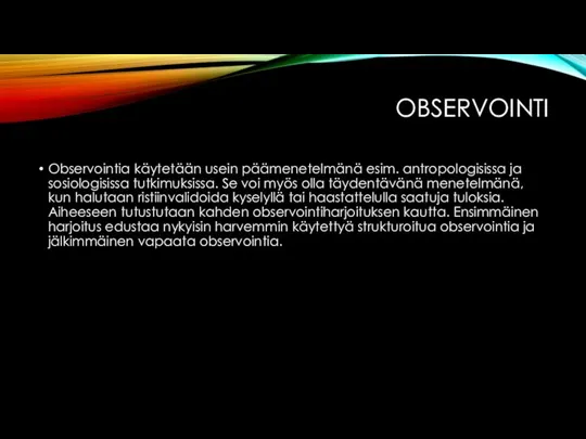 OBSERVOINTI Observointia käytetään usein päämenetelmänä esim. antropologisissa ja sosiologisissa tutkimuksissa. Se voi