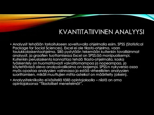 KVANTITATIIVINEN ANALYYSI Analyysit tehdään tarkoitukseen soveltuvalla ohjelmalla esim. SPSS (Statistical Package for