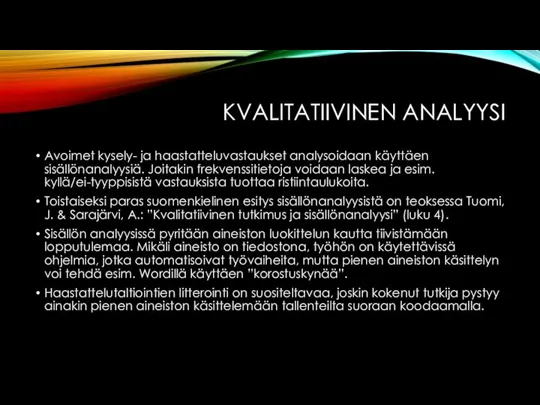 KVALITATIIVINEN ANALYYSI Avoimet kysely- ja haastatteluvastaukset analysoidaan käyttäen sisällönanalyysiä. Joitakin frekvenssitietoja voidaan