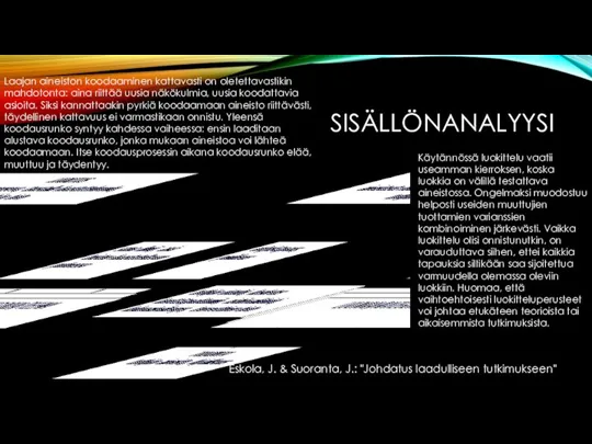 SISÄLLÖNANALYYSI Käytännössä luokittelu vaatii useamman kierroksen, koska luokkia on välillä testattava aineistossa.