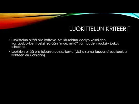 LUOKITTELUN KRITEERIT Luokittelun pitää olla kattava. Strukturoidun kyselyn valmiiden vastausluokkien tueksi lisätään