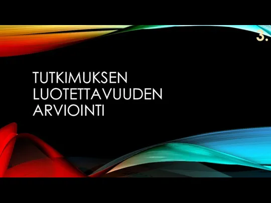 TUTKIMUKSEN LUOTETTAVUUDEN ARVIOINTI 3.